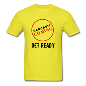 FUNNY Sarcasm Coming Tee - yellow