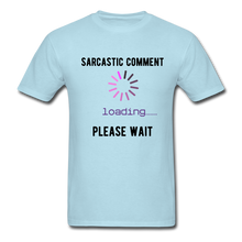 Load image into Gallery viewer, FUNNY Sarcastic Comment Tee - powder blue