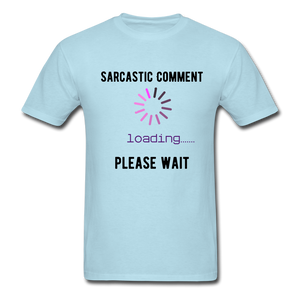 FUNNY Sarcastic Comment Tee - powder blue