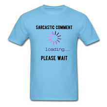 Load image into Gallery viewer, FUNNY Sarcastic Comment Tee - aquatic blue