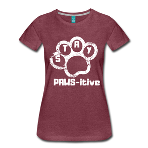 Stay PAWS-itive Women’s Premium T-Shirt - heather burgundy