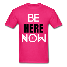Load image into Gallery viewer, Be Here Now INSPIRATIONAL Tee - fuchsia