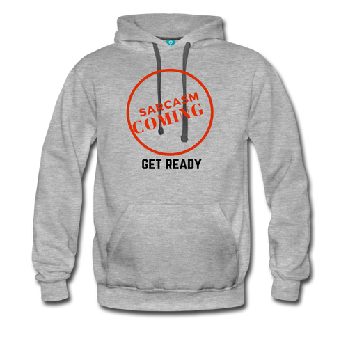 FUNNY Sarcasm Coming Men’s Premium Hoodie - heather gray