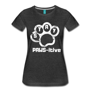 Stay PAWS-itive Women’s Premium T-Shirt - charcoal gray