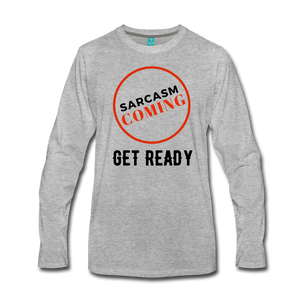 FUNNY Sarcasm Coming Men's Premium Long Sleeve T-Shirt - heather gray