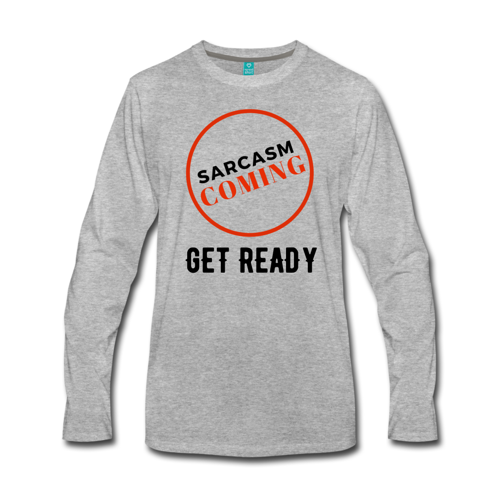 FUNNY Sarcasm Coming Men's Premium Long Sleeve T-Shirt - heather gray