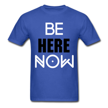 Load image into Gallery viewer, Be Here Now INSPIRATIONAL Tee - royal blue