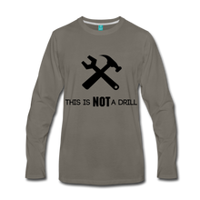 Load image into Gallery viewer, FUNNY This is not a drill Men&#39;s Premium Long Sleeve T-Shirt - asphalt