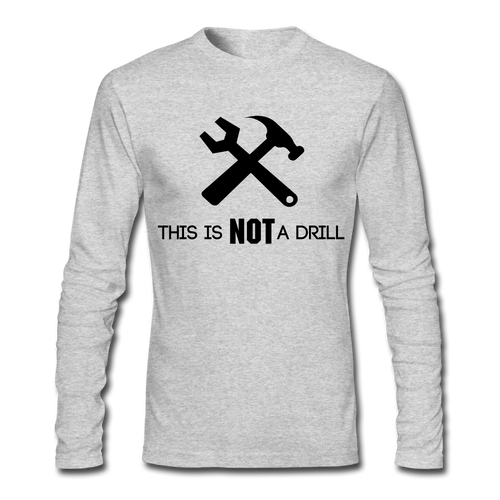 FUNNY Not a Drill Men's Long Sleeve T-Shirt by Next Level - heather gray