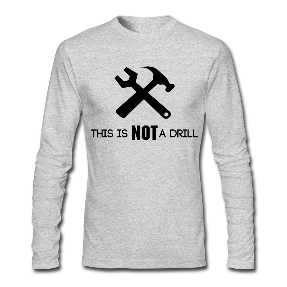 FUNNY Not a Drill Men's Long Sleeve T-Shirt by Next Level - heather gray