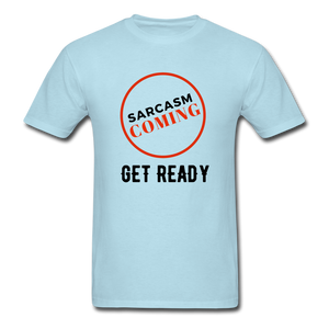 FUNNY Sarcasm Coming Tee - powder blue