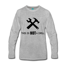 Load image into Gallery viewer, FUNNY This is not a drill Men&#39;s Premium Long Sleeve T-Shirt - heather gray